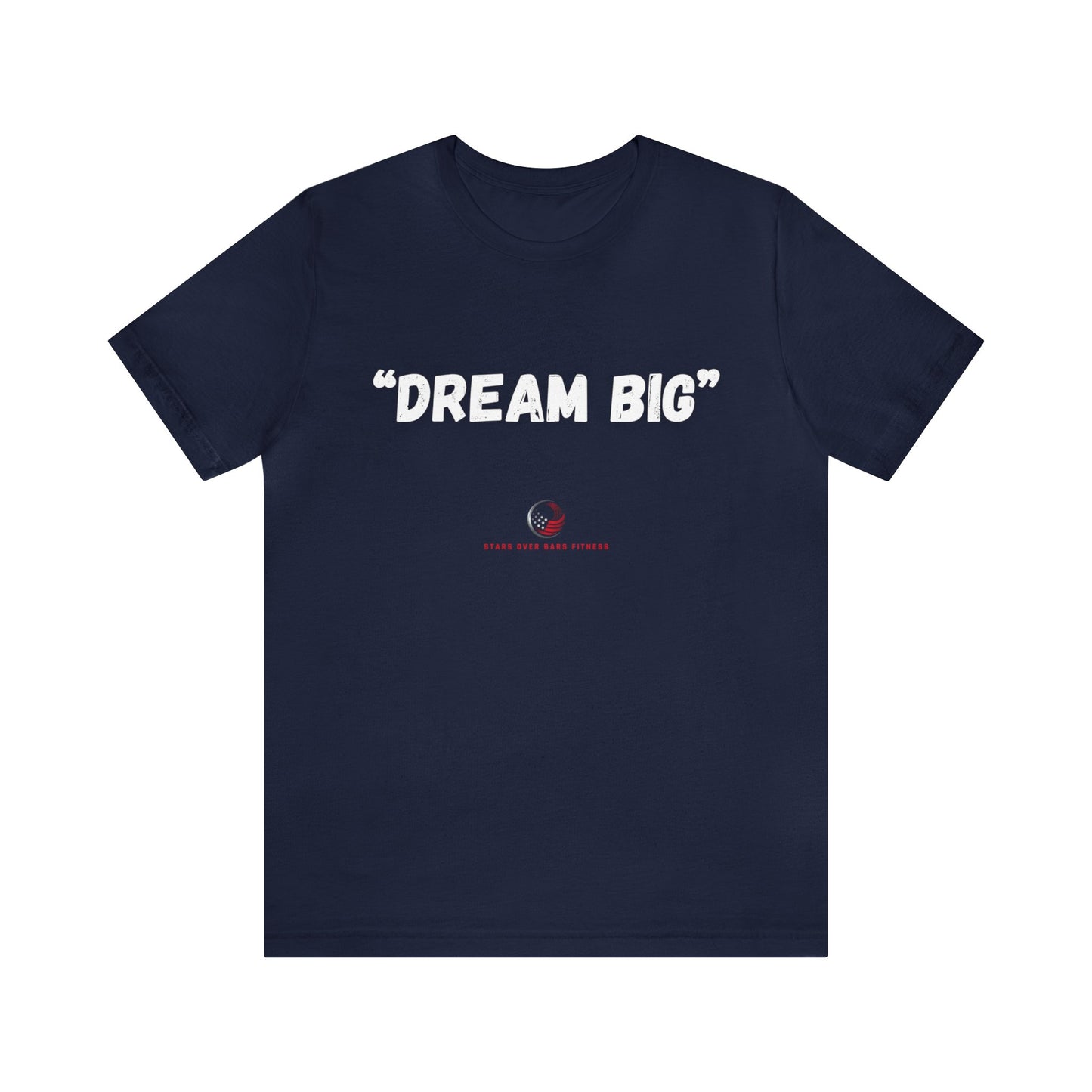 Stars Over Bars Fitness - Dream Big - Unisex Jersey Short Sleeve Tee